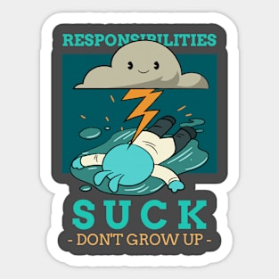 Responsibilities suck don't grow up Sticker